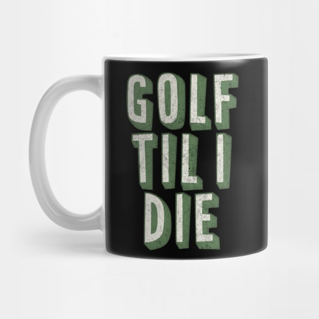 Golf Til I Die / Retro Style Golf Lover Gift by DankFutura